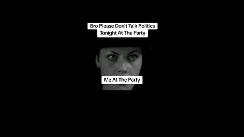 Me When Someone Says Don't Talk Politics At The Party