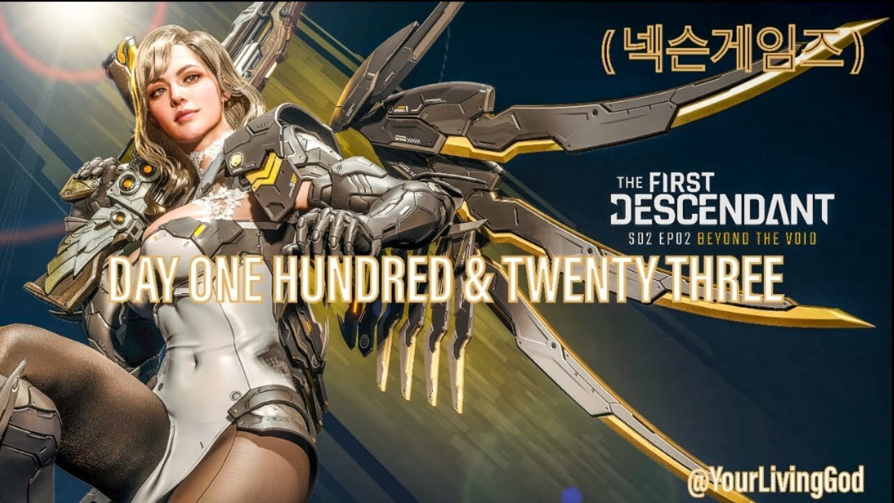 THE FIRST DESCENDANT ( 넥슨게임즈 ) ᕈS5 🎮 : SEASON TWO : INTO THE VOID : DAY ONE HUNDRED & TWENTY THREE
