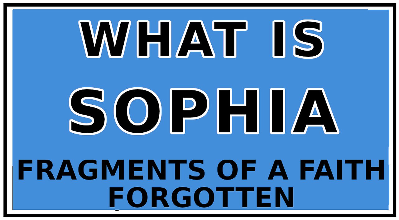 Exploring Gnosis: A Variant of the Sophia Myth -Fragments of a Faith Forgotten