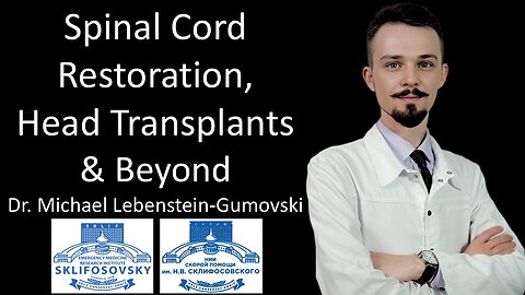 Dr. Michael Lebenstein-Gumovski, Ph.D. - Spinal Cord Restoration, Head Transplants & Beyond