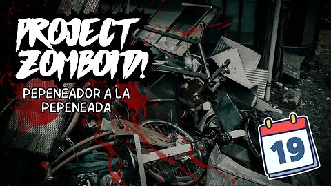 Project Zomboid Gameplay Español - Dia 19 - "Pepenador a la pepenada"