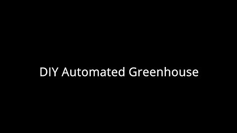 DIY Automated Starter Greenhouse
