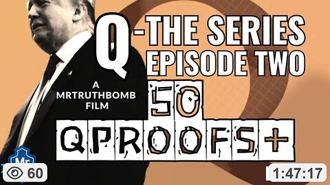 50+ Q PROOFS (Documentary) Q-The Series (EP 2) ~ By MrTruthBomb (5.14.25)