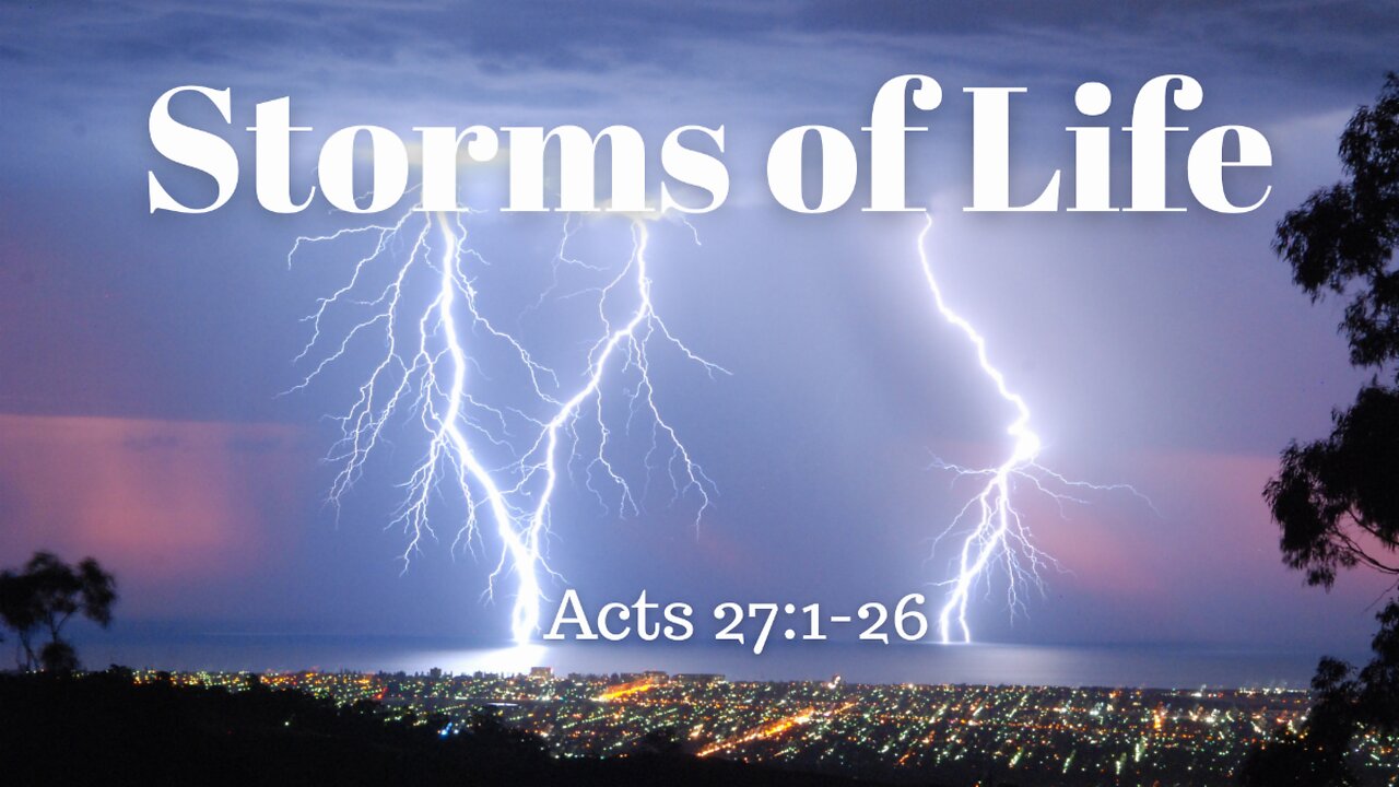 Acts 27:1-26 (Teaching Only), "Storms of Life"