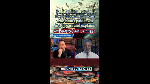 Redacted interviewed foreign born American who hasn't paid taxes in 30 years