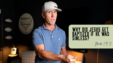 Why Did Jesus Get Baptized If He Was Sinless? | Mark 1:9-11