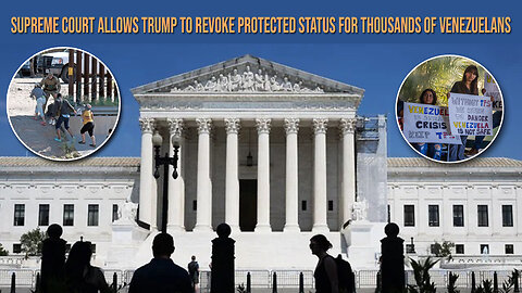 Supreme Court Allows Trump To Reverse Protective Status of Thousands of Venezuelans