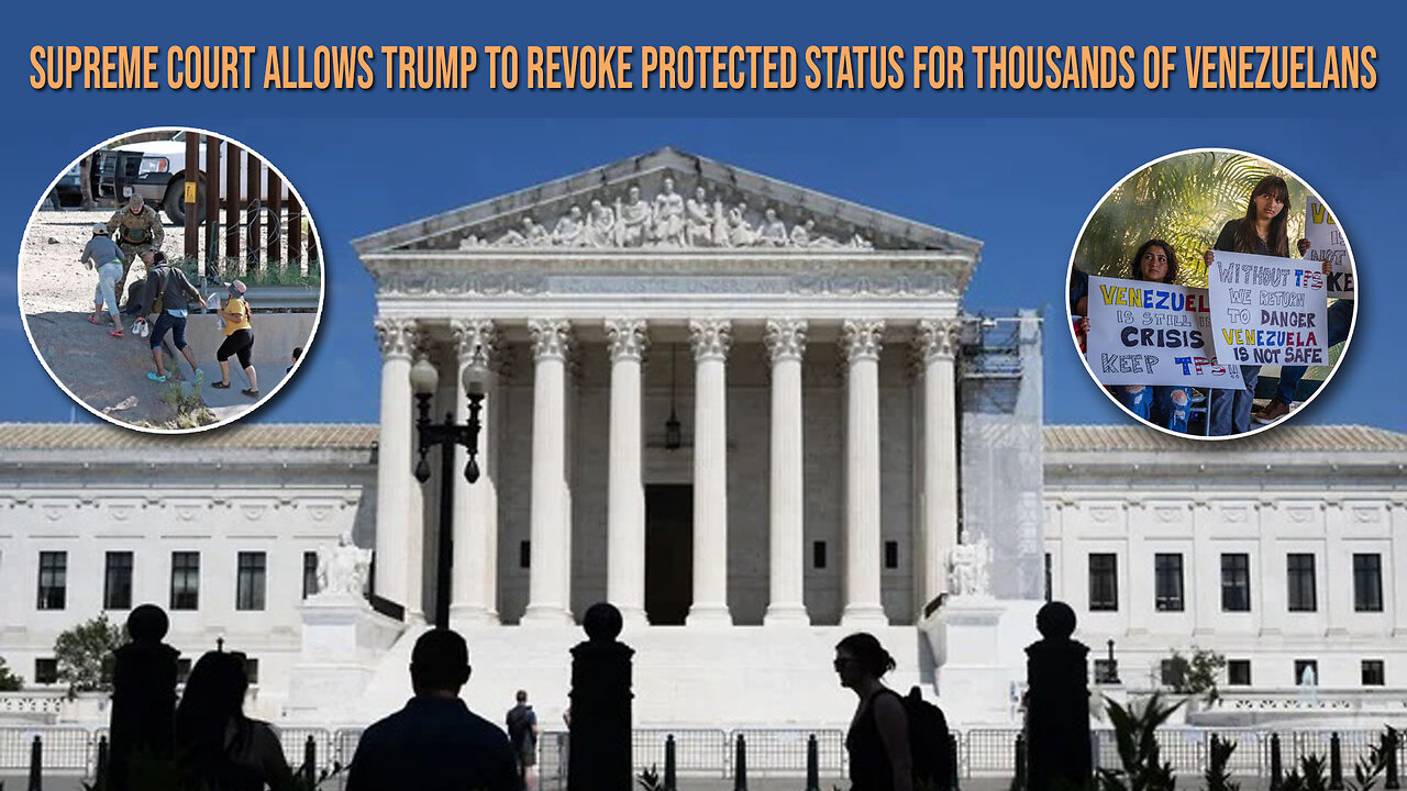 Supreme Court Allows Trump To Reverse Protective Status of Thousands of Venezuelans