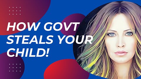 How Government Kidnaps Your Child
