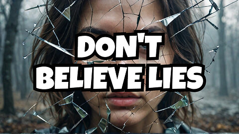 "Lies Don’t Have Power—Unless You Believe Them"