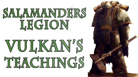 The Salamanders Legion - Vulkan's Teachings (Warhammer 40k Lore)