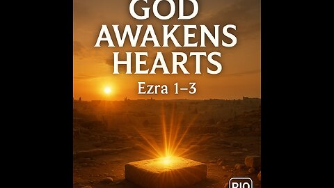 Ezra 1-3 Explained | God Awakens Hearts | 9/18/25