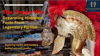TROJAN WAR - Historical Facts VS Legendary Fiction