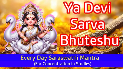 Ye Devi Sarva Bhuteshu – A Hymn to the Divine Mother | Everyday Saraswathi Mantra for success |