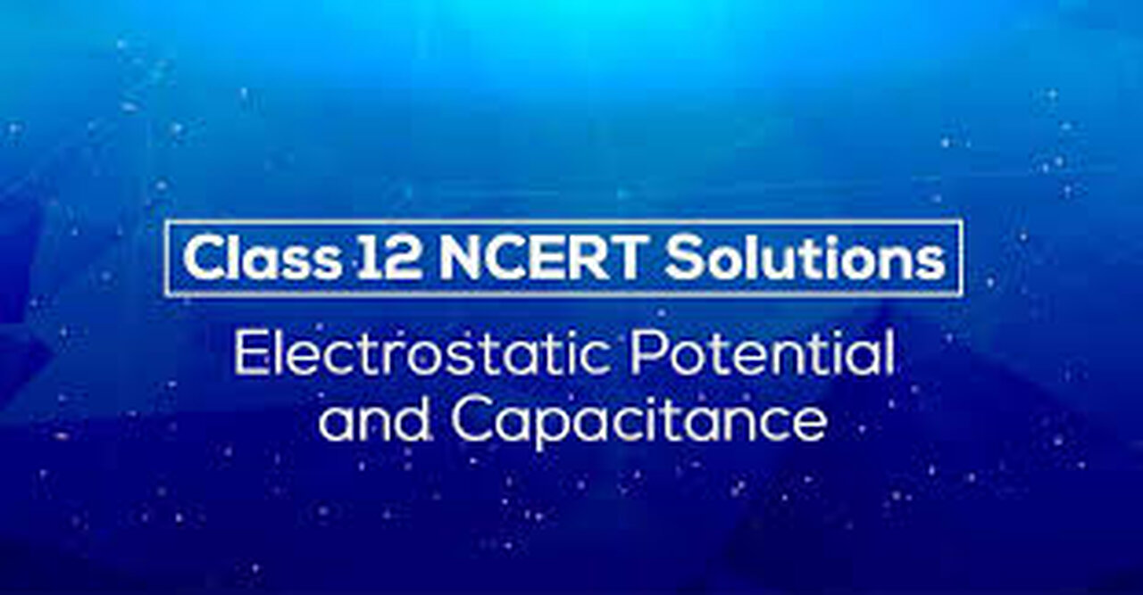 CBSE Class 12 Physics - 2 _ Electrostatic Potential _ Capacitance _ Part 2 _ Full Chapter _ NCERT