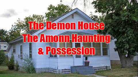 The Demon House: The Amonn Haunting & Possession Story