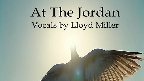 At The Jordan with vocals by Lloyd Miller