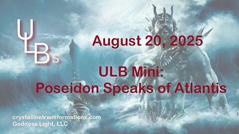 08-20-25 ULB Mini: Poseidon Speaks of Atlantis
