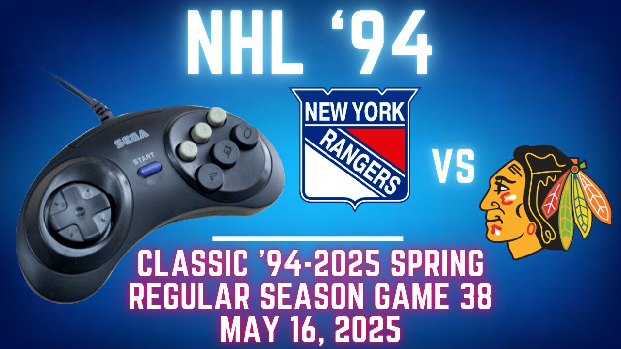 Classic '94-2025 Spring - Rangers (Len) at Blackhawks (McMarkis) {Genesis} - Game 38