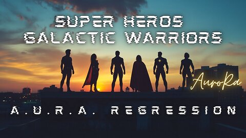 Super Heros Galactic Warriors | A.U.R.A. Regression