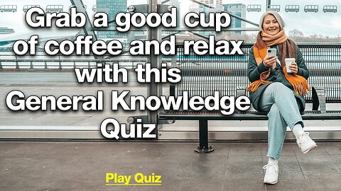 Take a coffee and relax with this Knowledge Quiz!