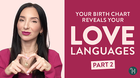Your Birth Chart reveals your Love Languages (and your emotional blockages) - PART 2