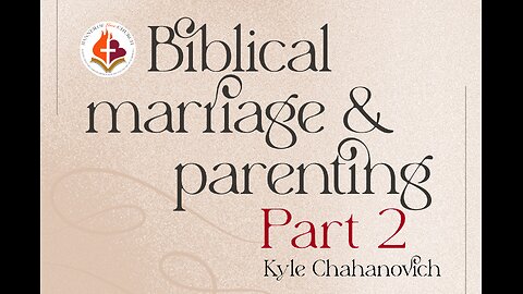 Biblical Marriage & Parenting Pt.2 - Kyle Chahanovich 21 June '25
