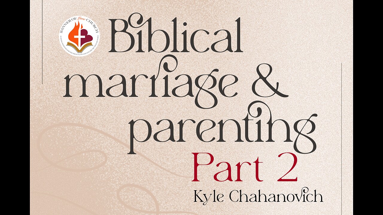 Biblical Marriage & Parenting Pt.2 - Kyle Chahanovich 21 June '25