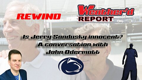 Weather'd Report Rewind - Is Jerry Sandusky Innocent?