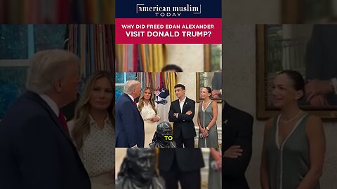 Why did Freed Edan Alexander visit Donald Trump?.