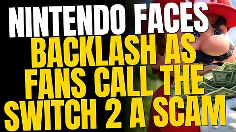 Nintendo’s Switch 2 Scam—Gamers Are Furious