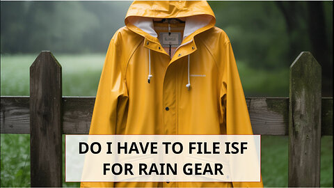 Do I Have To File ISF For Rain Gear