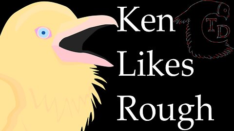TDC Downtime - Ken Likes Rough