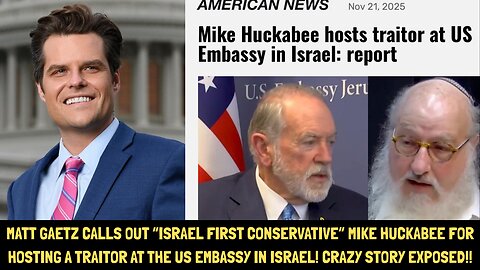 MATT GAETZ CALLS OUT MIKE HUCKABEE FOR HOSTING TRAITOR AT US EMBASSY IN ISRAEL. CRAZY EXPOSURE!