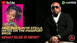 ANOTHER Auntie Stella HATES On The Passport Bros: What Else Is New? LOL
