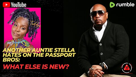 ANOTHER Auntie Stella HATES On The Passport Bros: What Else Is New? LOL