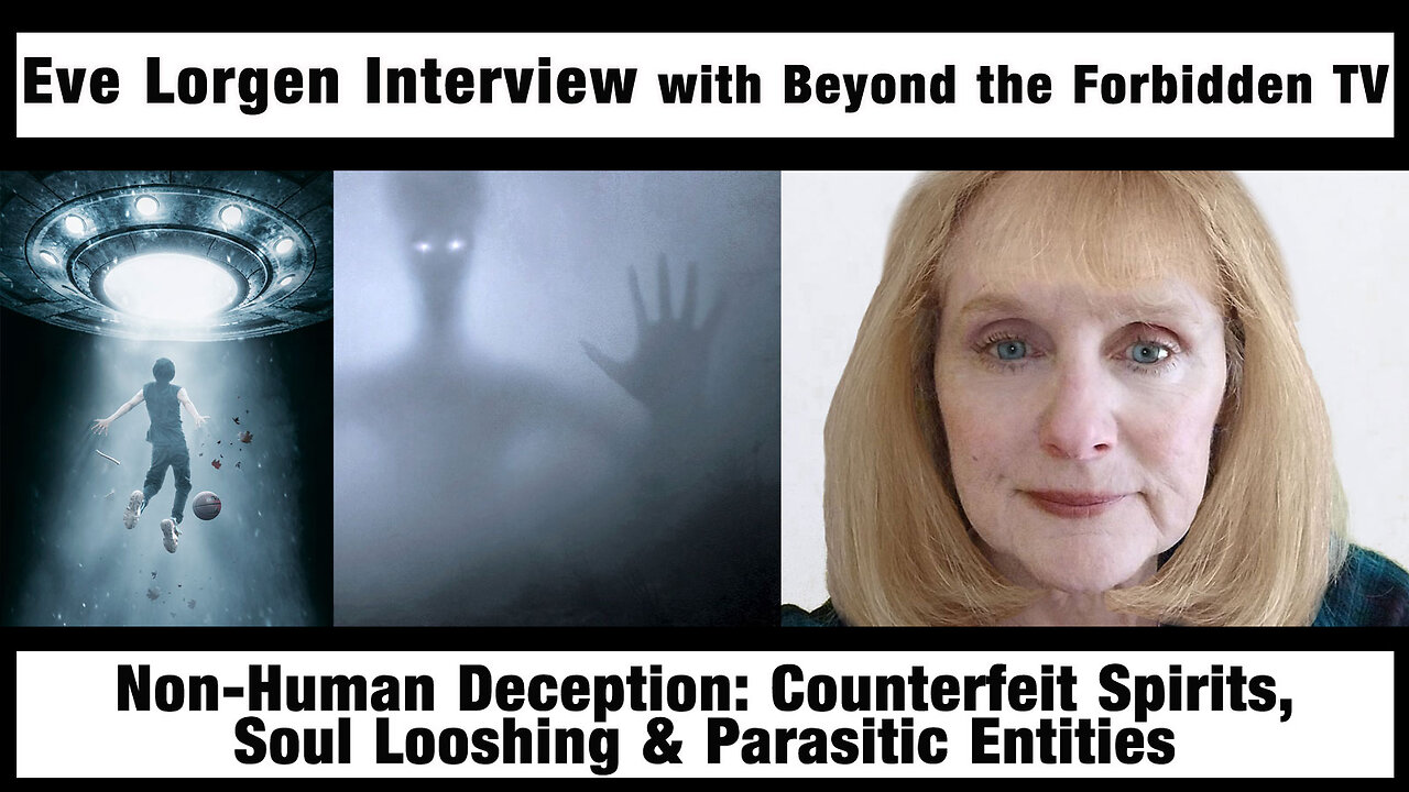 Non-Human Deception/Counterfeit Spirits/Soul Looshing/Parasitic Entities w Eve Lorgen