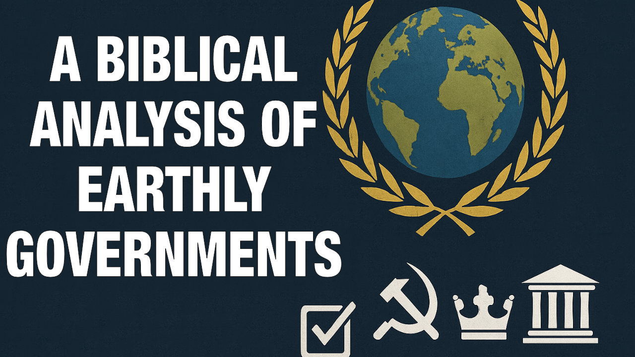A Biblical Analysis of Earthly Governments | Evangelist Justin Zhong