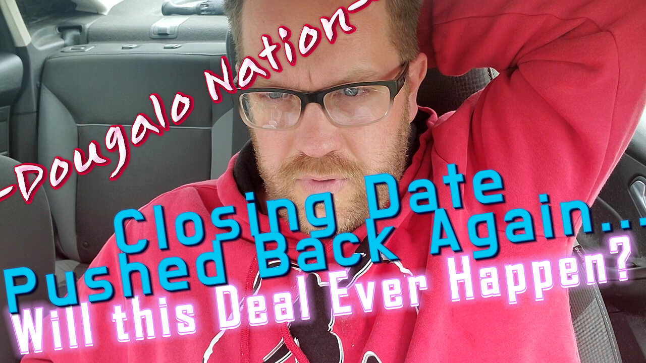 Closing Date Pushed Back Again... Will this Deal Ever Happen?