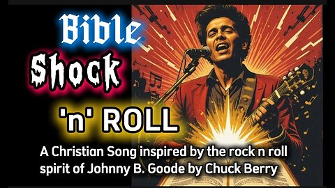 Bible Shock-n-Roll (A Christian Song inspired by the rock n roll spirit of Johnny B. Goode