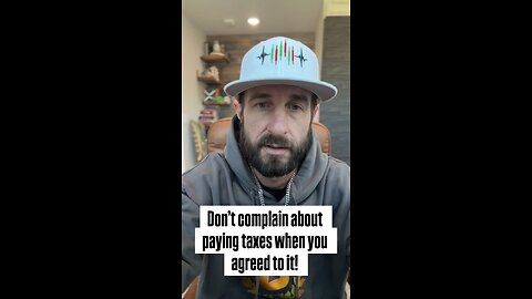 Don't Complain about paying taxes when you agreed to it!