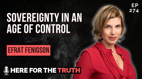 Ep 274 - Efrat Fenigson | Sovereignty in an Age of Control
