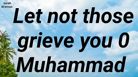 Let not those grieve you 0 Muhammad