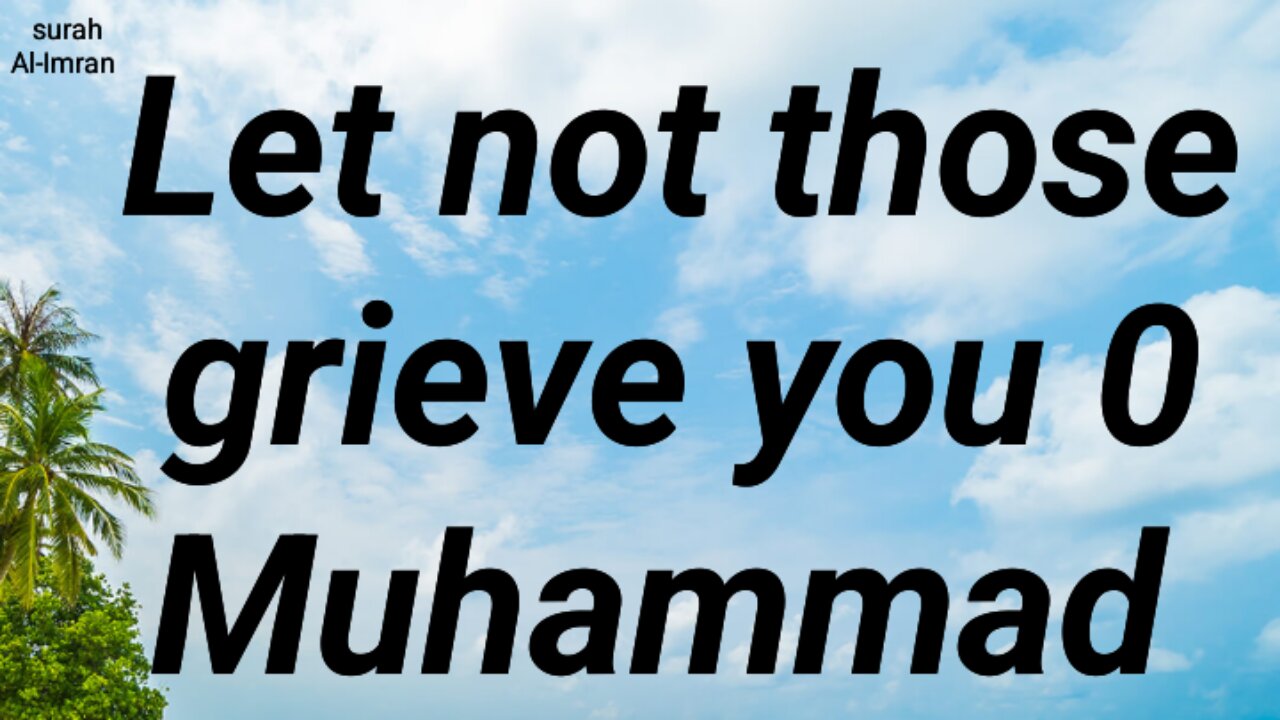 Let not those grieve you 0 Muhammad
