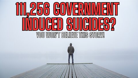 111,256 Government Induced Suicides? You Won't Believe These Facts!