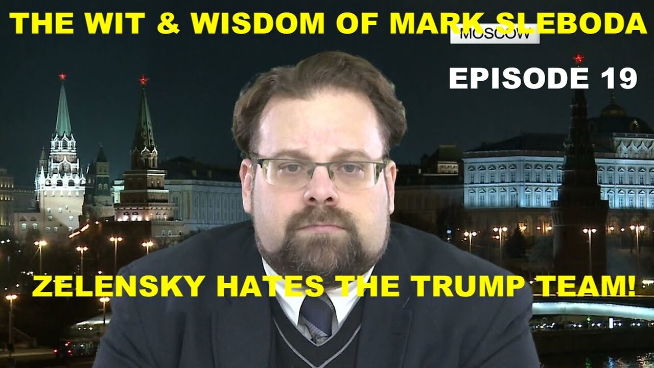 THE WIT & WISDOM OF MARK SLEBODA EP 19 - ZELENSKY HATES THE TRUMP TEAM!