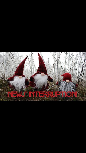 NEWS INTERRUPTION!