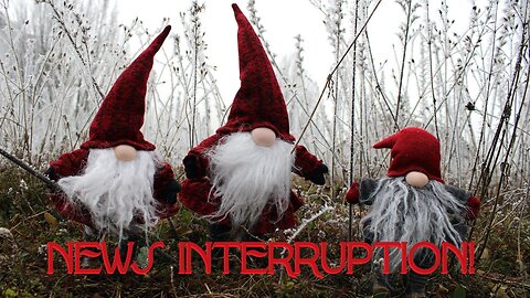 NEWS INTERRUPTION!