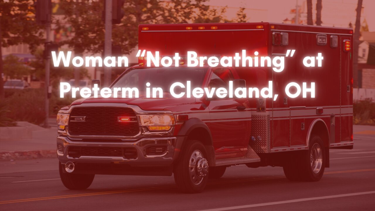 Woman “Not Breathing” at Preterm in Cleveland, OH