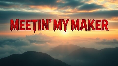 MEETIN' MY MAKER ~ OFFICIAL MUSIC VIDEO